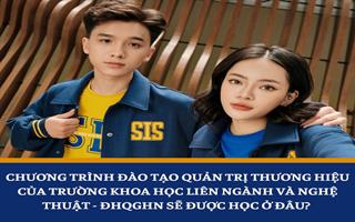 Chương trình đào tạo Quản trị thương hiệu của Trường Khoa học liên ngành và Nghệ thuật - ĐHQGHN sẽ được học ở đâu? 